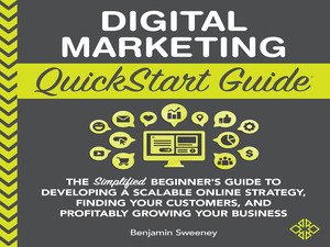 Digital Marketing QuickStart Guide: QuickStart Guides™ - Business